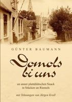 Domols bi uns: un anner plattdüütschen Snack in Stücken un Riemels 3842314442 Book Cover