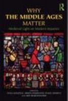 Why the Middle Ages Matter: Medieval Light on Modern Injustice 0415780659 Book Cover