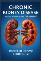 CHRONIC KIDNEY DISEASE. PREVENTION AND TREATMENT B0FGW5R7QY Book Cover