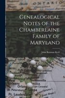 Genealogical Notes of the Chamberlaine Family of Maryland, (Eastern Shore, ) and of the Following Connected Families: Neale-Lloyd, Tilghman Robins, Hollyday-Hammond-Dyer, Hughes-Stockton, Hayward, Nic 1016145136 Book Cover