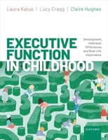 Executive Function in Childhood: Development, Individual Differences, and Real-Life Importance 0192863517 Book Cover