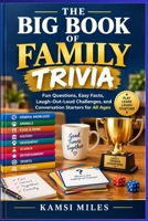 The Big Book of Family Trivia: Fun Questions, Easy Facts, Laugh-Out-Loud Challenges, and Conversation Starters for All Ages B0HKGHHKG9 Book Cover