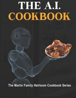 The A.I. Cookbook: The Martin Family Heirloom Cookbook Series B0BXNP8QHS Book Cover