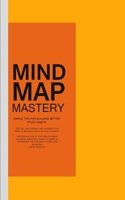 Mind Map Mastery: Simple Tips for Building Better Study Habits B0BXN7J6ZT Book Cover