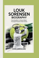 LOUK SORENSEN BIOGRAPHY: FROM QUALIFIER TO HISTORY MAKER: THE QUIET PIONEER OF IRISH TENNIS B0F621B1BK Book Cover