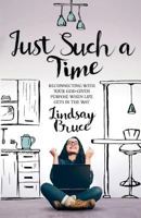 Just Such A Time: Reconnecting with your God-given purpose when life gets in the way 1908393750 Book Cover