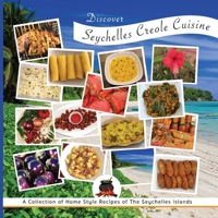 Discover Seychelles Creole Cuisine: A Collection of Home Style Recipes of The Seychelles Islands 9993185116 Book Cover
