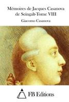 Mmoires de Jacques Casanova de Seingalt-Tome VIII 1514230399 Book Cover