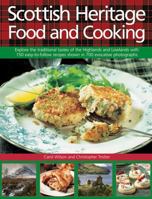 Scottish Heritage Food and Cooking: Capture the tastes and traditions with over 150 easy-to-follow recipes and 700 stunning photographs, including step-by-step instructions 1844765407 Book Cover