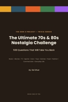 The Ultimate 70s & 80s Nostalgia Trivia Challenge: 500 Large-Print Questions About Music, Movies, TV, Sports, Toys, Cars, Games & Culture You Grew Up With. B0HFT9WJG7 Book Cover