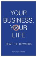 Your Business, Your Life: Reap the Rewards 0987621335 Book Cover