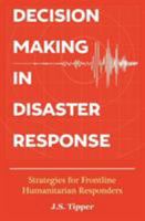 Decision Making in Disaster Response: Strategies for Frontline Humanitarian Responders 0473379023 Book Cover