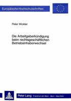 Die Arbeitgeberkuendigung Beim Rechtsgeschaeftlichen Betriebsinhaberwechsel: Zur Problematik Des § 613a Abs. 4 Bgb 3820486089 Book Cover