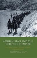 Afghanistan and the Defence of Empire: Diplomacy and Strategy during the Great Game 1848856105 Book Cover