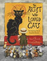 The Artist Who Loved Cats: The Inspiring Tale of Theophile Alexandre Steinlen 0971122881 Book Cover