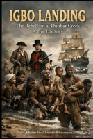 IGBO LANDING: The Rebellion at Dunbar Creek B0GTHPCJMY Book Cover