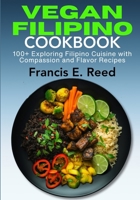Vegan Filipino Cookbook: 100+ Exploring Filipino Cuisine with Compassion and Flavor B0CVKXMW2V Book Cover