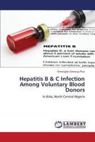Hepatitis B & C Infection Among Voluntary Blood Donors: In Bida, North Central Nigeria 3659324167 Book Cover