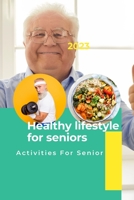 Healthy lifestyle for seniors: Activities for seniors B0C2S6Q8YR Book Cover