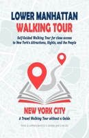 Lower Manhattan Walking Tour: Self-Guided Walking Tour for close access to New York's Attractions, Sights, and the People. A Travel Walking Tour without a Guide. B0991FG2J8 Book Cover