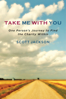 Take Me with You: One Person's Journey to Find the Charity Within 1590795091 Book Cover