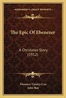 The Epic Of Ebenezer: A Christmas Story 1010750798 Book Cover