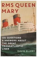 RMS QUEEN MARY: 101 Questions and Answers About the Great Transatlantic Liner 1844860337 Book Cover