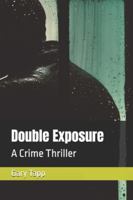 Double Exposure: A Crime Thriller (The Exposure Duology) B0G45NSGR9 Book Cover