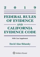 Federal Rules of Evidence and California Evidence Code: 2019 Case Supplement 1543809529 Book Cover