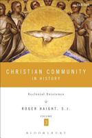 Christian Community in History, Volume 3: Ecclesial Existence 1623564174 Book Cover