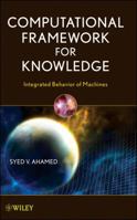 Computational Framework for Knowledge: Integrated Behavior of Machines 0470446862 Book Cover