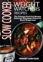 Weight Watchers Slow Cooker Recipes: The Ultimate Crock Pot Recipes Collection with Smart Points for Rapid Weight Loss 1978194544 Book Cover