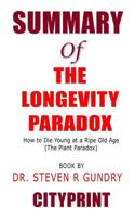 Summary of The Longevity Paradox: How to Die Young at a Ripe Old Age (The Plant Paradox) Book by Dr. Steven R. Gundry 1095151800 Book Cover