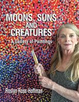 Moons, Suns and Creatures: A Gallery of Paintings 198613556X Book Cover