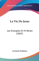 La Vie De Jesus: Les Evangiles Et M. Renan (1863) 1149113405 Book Cover