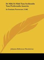 De Mihi Et Nihil Tum Scribendis Tum Proferendis Assertio: In Gratiam Puerorum (1540) 1161999825 Book Cover