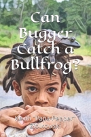 Can Bugger Catch a Bullfrog? B0FRS82WPV Book Cover