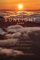 The Sunlight Cure: Preventing Aging and Reversing Disease Using the Epigenetic Signals of Nature B0DZD9FWCH Book Cover