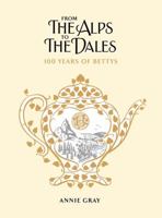 From the Alps to the Dales: 100 Years of Bettys and Taylors 1788162439 Book Cover