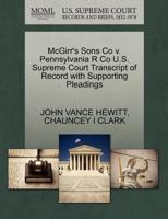 McGirr's Sons Co v. Pennsylvania R Co U.S. Supreme Court Transcript of Record with Supporting Pleadings 1270188550 Book Cover