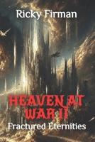 Heaven at War II: Fractured Eternities (Celestial War Series) B0DVQTBN4W Book Cover