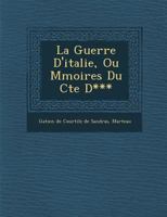 La Guerre D'Italie, Ou M Moires Du Cte D*** 1249997720 Book Cover