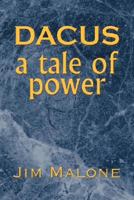 Dacus, a Tale of Power 1425749879 Book Cover