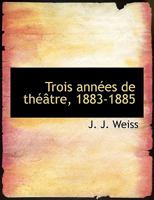 Trois années de théâtre, 1883-1885 1117957950 Book Cover