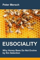 Eusociality: Why Honey Bees Do Not Evolve by Kin Selection B0F8W2JKGT Book Cover