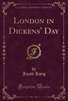 London in Dickens' Day (Classic Reprint) 024326870X Book Cover