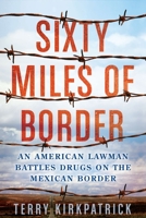 Sixty Miles of Border: An American Lawman Battles Drugs on the Mexican Border 0425247627 Book Cover
