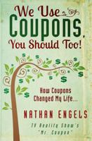 We Use Coupons, You Should Too! How Couponing Saved My Life 1937844013 Book Cover