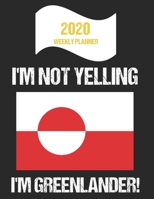 2020 Weekly Planner I'm Not Yelling I'm Greenlander: Funny Greenland Flag Quote Dated Calendar With To-Do List 1702269205 Book Cover