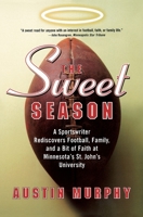The Sweet Season: A Sportswriter Rediscovers Football, Family, and a Bit of Faith at Minnesota's St. John's University 0060195479 Book Cover